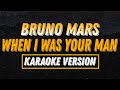 BRUNO MARS - WHEN I WAS YOUR MAN (KARAOKE VERSION)