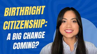 Birthright Citizenship: A Big Change Coming? | Ananda Legal, APC