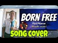 BORN FREE ~ @entingpasaway5962   / song cover