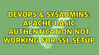 DevOps & SysAdmins: Apache Basic Authentication not working for SSL setup