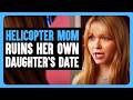 Helicopter MOM RUINS Her Own DAUGHTER'S DATE | Dhar Mann Bonus!