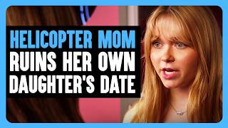 Helicopter MOM RUINS Her Own DAUGHTER'S DATE | Dhar Mann Bonus!
