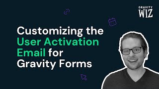 Customizing The User Activation Email for Gravity Forms — Better User Activation Series