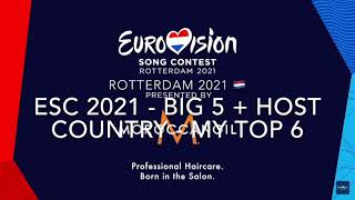ESC 2021 - Big 5 + Host Country - My Top 6