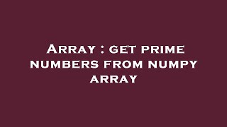 Array : get prime numbers from numpy array
