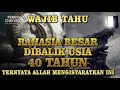 WAJIB TAHU !! Rahasia Besar Dibalik Usia 40 Tahun | Ternyata Allah Mengisyaratkan Hal ini