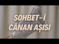 SOHBET-İ CÂNAN AŞISI