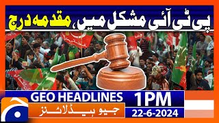 PTI is in big trouble | Geo News at 1 PM Headlines | 22 June 2024