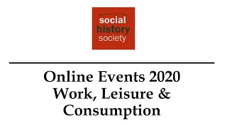 Online Events 2020 - Work, Leisure & Consumption