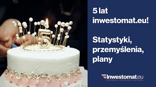 5 lat inwestomat.eu. Statystyki, przemyślenia i plany na przyszłość