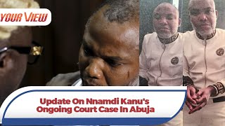 UPDATE: Nnamdi Kanu's Court Case Today In Abuja