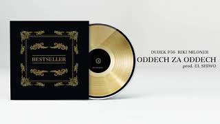 BESTSELLER,RIKI MILIONER   - ODDECH ZA ODDECH  FEAT.DDK P56. PROD. EL SHIWO  2019