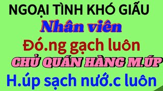 NHÂN VIÊN VÀ CHỦ QUÁN | abc không ngừng nghỉ | nghe mà n.ứng |@Ngoạitìnhkhógiấu