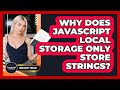 Why Does JavaScript Local Storage Only Store Strings? - JavaScript Toolkit