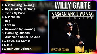 Willy Garte 2024 MIX Favorite Songs - Nasaan Ang Liwanag, Kay Lupit Ng Tadhana, Tibok Ng Puso, N...