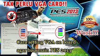 how to play pes 2013 without VGA card