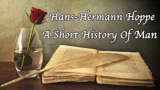 Hans-Hermann Hoppe | A Short History of Man: Progress and Decline