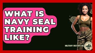 What Is Navy SEAL Training Like? - Military History HQ