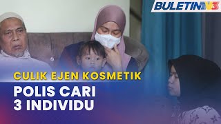 CULIK EJEN KOSMETIK | PDRM Kenal Pasti Beberapa Suspek Kes Culik