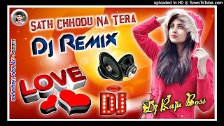 Sath Chhodu Na Tera[Dj Remix]Love Dholki Special Hindi Dj Song Remix By Dj Raju Teliyanpar Style