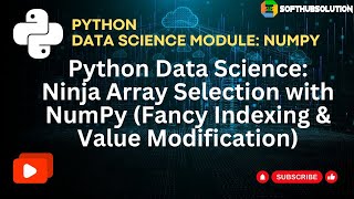 Session 9: Python Data Science Ninja Array Selection with NumPy Fancy Indexing & Value Modification