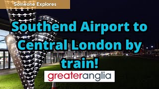 Southend Airport to Central London by train | Greater Anglia