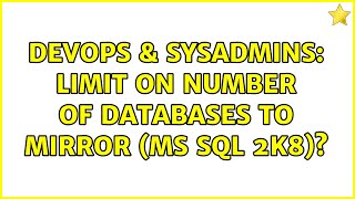 DevOps & SysAdmins: Limit on number of databases to mirror (MS SQL 2k8)? (3 Solutions!!)