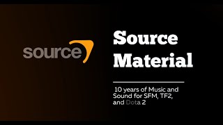 Source Material: 10 years of Music \u0026 Sound for SFM, TF2, and Dota 2