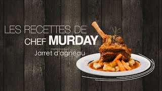 Les Recettes de Chef Murday - Jarret d'agneau