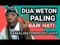 dua weton paling baik hati, RAMALAN PRIMBON JAWA