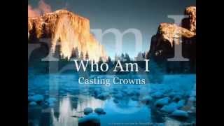 Casting Crowns   Who Am I - Official Video  Lyrics