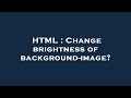 HTML : Change brightness of background-image?