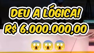 Deu a lógica. R$ 6.000.000,00 😱😱😱