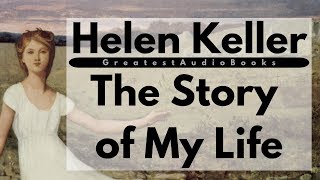 HELEN KELLER The Story of My Life - FULL AudioBook 🎧📖 | Greatest🌟AudioBooks