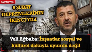 6 Şubat depremlerinin 2'nci yılı | Veli Ağbaba: İnşaatlar sosyal ve kültürel dokuyla uyumlu değil