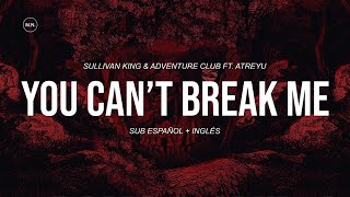Sullivan King & Adventure Club - You Can't Break Me (Ft. Brandon Saller) || SUB ESPAÑOL + LYRICS
