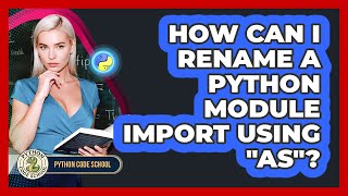 How Can I Rename A Python Module Import Using "as"? - Python Code School