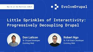 EvolveDrupal Montreal -  Little Sprinkles of Interactivity: Progressively Decoupling Drupal