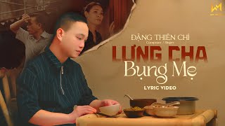 Lưng Cha Bụng Mẹ ( Lyrics Video ) - Thiên Chí | Mẹ nhà ta khốn khó khi xưa...