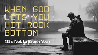 When God Lets You Hit Rock Bottom (It’s Not to Break You) #godsgrace #faithoverfear #spiritualgrowth