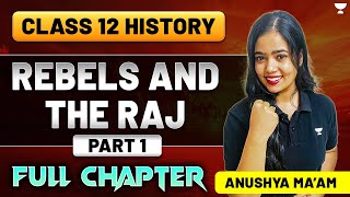 Rebels And The Raj | Class 12 History | Full Chapter | Part 1 | Anushya Ma'am