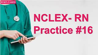 NCLEX  RN Practice Exam 16(16) | Nursing Exam | Nursing Written Test
