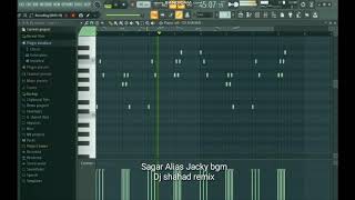 Sagar alias jacky bgm remix  on fl studio by Dj Shahad