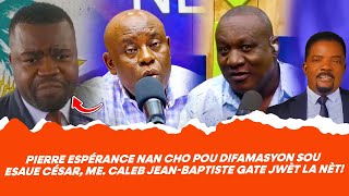 PIERRE ESPÉRANCE NAN CHO POU DIFAMASYON SOU ESAUE CÉSAR, Me  CALEB JEAN BAPTISTE GATE JWÈT LA NÈ