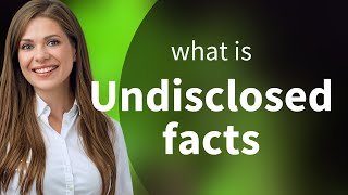 Unveiling the Mystery: The Meaning of "Undisclosed Facts"