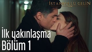 İstanbullu Gelin 1. Bölüm - İlk Yakınlaşma