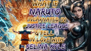 What if Naruto Incarnated In Justice League And fell in love with Selina Kyle?