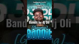 Bandit(gasuma) by dj Oli                  is Available on all platform