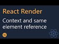 React - 16 - Context and Same Element Reference