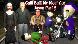 Gulli Bulli Jason Aur Mr Meat Part 5, 6 || GULLI BULLI || MAKE JOKE HORROR